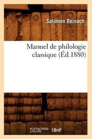 Manuel de Philologie Classique (Ed.1880) de Reinach S.