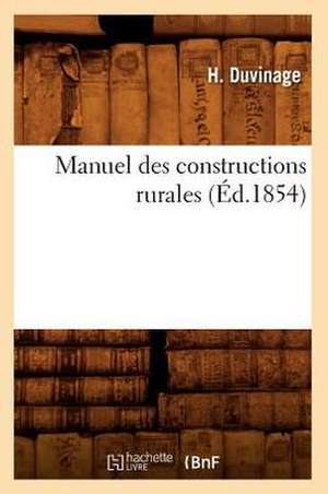 Manuel Des Constructions Rurales (Éd.1854) de H. Duvinage