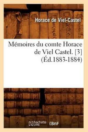 Memoires Du Comte Horace de Viel Castel. [3] (Ed.1883-1884) de Horace De Viel-Castel