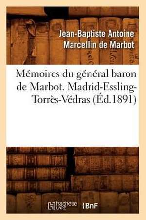 Memoires Du General Baron de Marbot. Madrid-Essling-Torres-Vedras de Jean Baptiste De Marbot