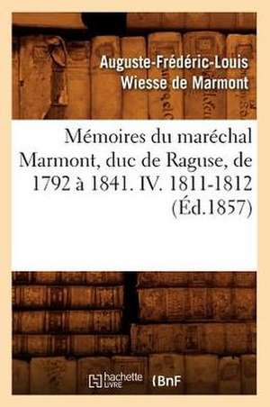 Memoires Du Marechal Marmont, Duc de Raguse, de 1792 a 1841. IV. 1811-1812 (Ed.1857) de Wiesse De Marmont a. F. L.