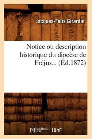 Notice Ou Description Historique Du Diocese de Frejus... (Ed.1872): Les Marabouts (Ed.1900) de Girardin J. F.