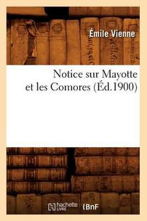 Notice Sur Mayotte Et Les Comores (Ed.1900) de Vienne E.