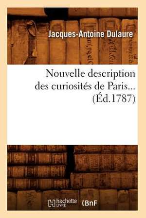 Nouvelle Description Des Curiosites de Paris... (Ed.1787): Guide de L'Amateur Des Livres Armories. Tome 1 (Ed.1890) de Dulaure J. a.