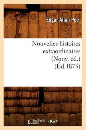 Nouvelles Histoires Extraordinaires (Nouv. Ed.) (Ed.1875) de Edgar Allan Poe