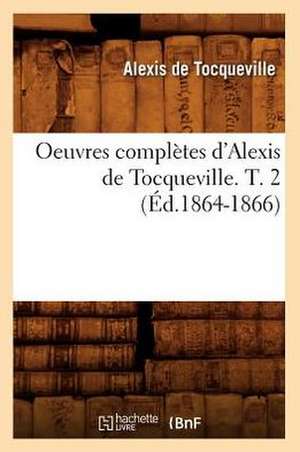 Oeuvres Completes D'Alexis de Tocqueville. T. 2 (Ed.1864-1866) de Alexis De Tocqueville