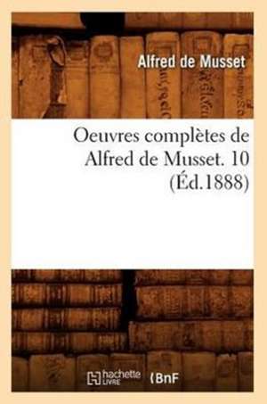 Oeuvres Completes de Alfred de Musset. 10 (Ed.1888) de De Musset a.