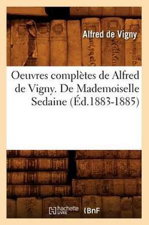 Oeuvres Completes de Alfred de Vigny. de Mademoiselle Sedaine (Ed.1883-1885) de De Vigny a.