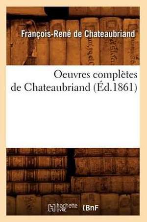 Oeuvres Completes de Chateaubriand (Ed.1861) de Francois Rene De Chateaubriand