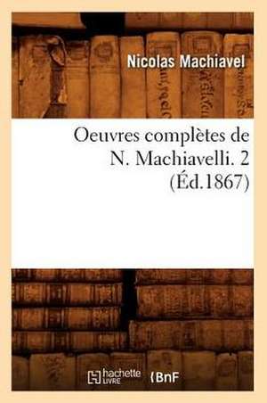 Oeuvres Completes de N. Machiavelli. 2 (Ed.1867) de Nicolas Machiavel