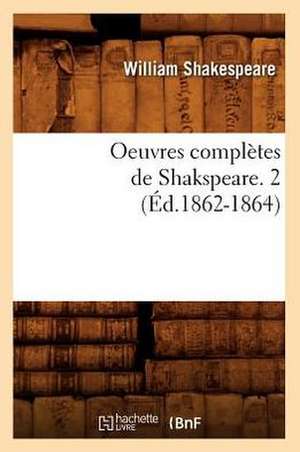 Oeuvres Completes de Shakspeare. 2 (Ed.1862-1864) de William Shakespeare