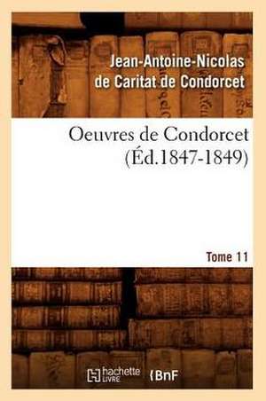 Oeuvres de Condorcet. Tome 11 de Jean Antoine Nicolas De Condorcet