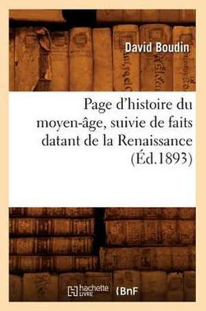 Page D'Histoire Du Moyen-Age, Suivie de Faits Datant de La Renaissance (Ed.1893) de Boudin D.