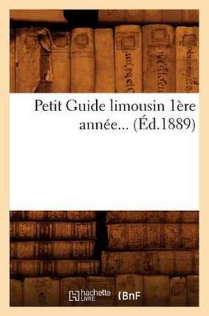 Petit Guide Limousin 1ere Annee... (Ed.1889): Souvenirs Historiques, Biographiques Et Archeologiques (Ed.1890) de Sans Auteur