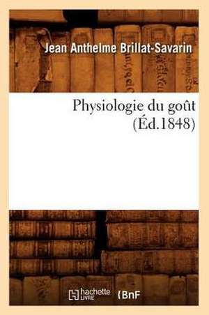 Physiologie Du Got de Jean Anthelme Brillat-Savarin