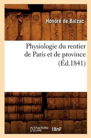 Physiologie Du Rentier de Paris Et de Province (Ed.1841) de Honore de Balzac