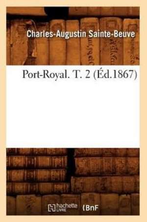 Port-Royal. T. 2 (Ed.1867) de Charles Augustin Sainte-Beuve