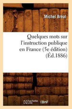 Quelques Mots Sur L'Instruction Publique En France (5e Edition) (Ed.1886) de Breal M.