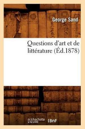 Questions D'Art Et de Litterature (Ed.1878) de George Sand