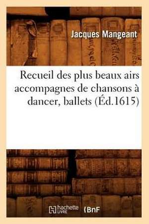 Recueil Des Plus Beaux Airs Accompagnes de Chansons a Dancer, Ballets, (Ed.1615) de Sans Auteur