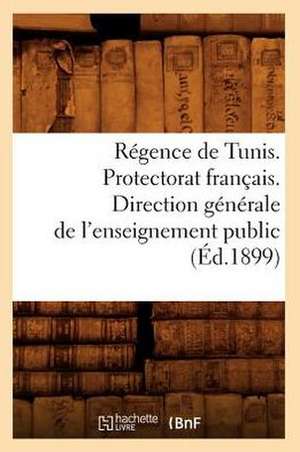 Regence de Tunis. Protectorat Francais. Direction Generale de L'Enseignement Public (Ed.1899) de Sans Auteur