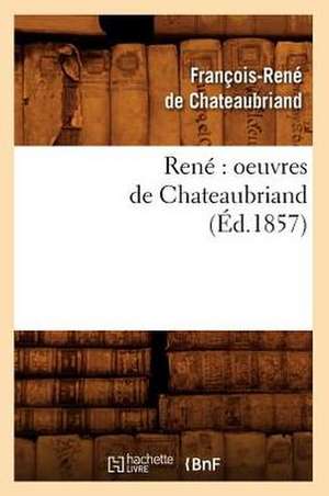 Rene: Oeuvres de Chateaubriand (Ed.1857) de Francois Rene De Chateaubriand