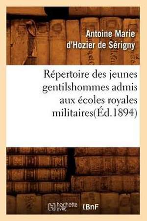 Repertoire Des Jeunes Gentilshommes Admis Aux Ecoles Royales Militaires(ed.1894) de Hozier De Serigny a. M.