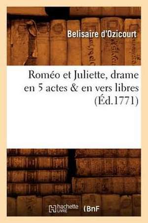 Romeo Et Juliette, Drame En 5 Actes & En Vers Libres (Ed.1771) de D. Ozicourt B.