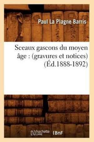 Sceaux Gascons Du Moyen Age: (Gravures Et Notices) (Ed.1888-1892) de Sans Auteur