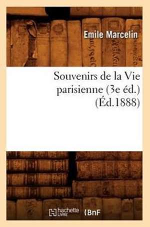 Souvenirs de La Vie Parisienne (3e Ed.) (Ed.1888) de Marcelin E.