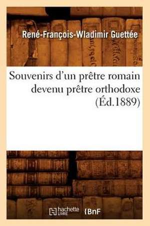 Souvenirs D'Un Pretre Romain Devenu Pretre Orthodoxe (Ed.1889) de Rene Francois Vladimir Guettee