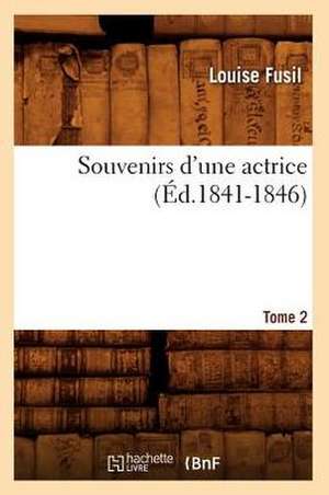 Souvenirs D'Une Actrice. Tome 2 (Ed.1841-1846) de Fusil L.