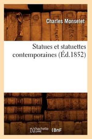 Statues Et Statuettes Contemporaines (Ed.1852) de Charles Monselet