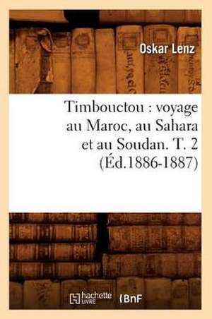 Timbouctou: Voyage Au Maroc, Au Sahara Et Au Soudan. T. 2 (Ed.1886-1887) de Lenz O.