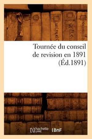 Tournee Du Conseil de Revision En 1891 (Ed.1891) de Sans Auteur