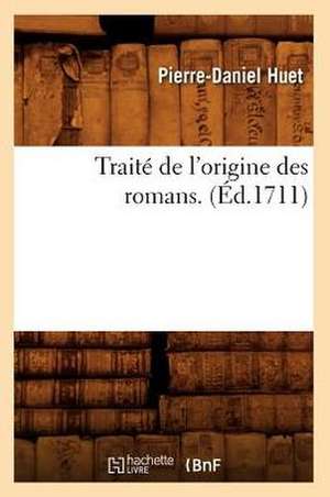 Traite de L'Origine Des Romans . (Ed.1711) de Huet P. D.