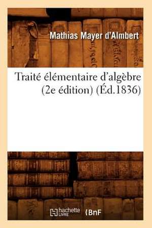 Traité élémentaire d'algèbre (2e édition) (Éd.1836) de Mathias Mayer D'Almbert