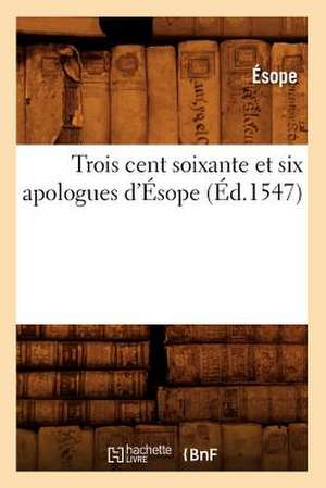 Trois Cent Soixante Et Six Apologues D'Esope (Ed.1547) de Esope