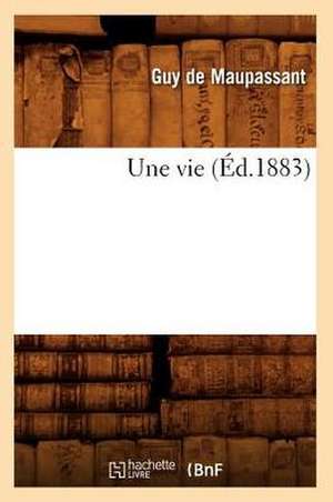 Une Vie (Éd.1883) de Guy de Maupassant