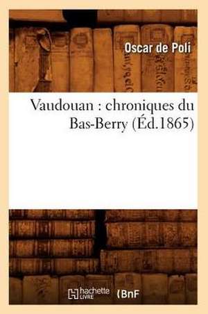 Vaudouan: Chroniques Du Bas-Berry (Ed.1865) de Oscar De Poli