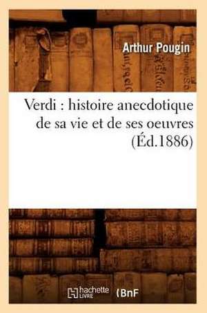 Verdi: Histoire Anecdotique de Sa Vie Et de Ses Oeuvres (Ed.1886) de Pougin a.