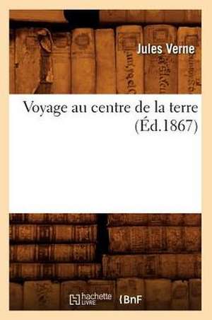 Voyage Au Centre de La Terre (Ed.1867) de Jules Verne