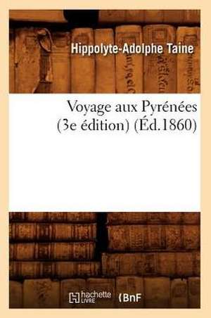 Voyage Aux Pyrenees (3e Edition) (Ed.1860) de Hippolyte Adolphe Taine