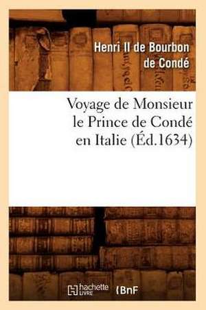 Voyage de Monsieur Le Prince de Conde En Italie (Ed.1634) de De Conde H.