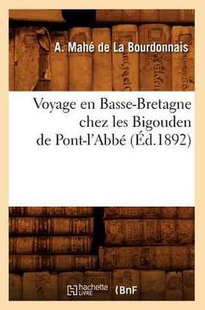 Voyage En Basse-Bretagne Chez Les Bigouden de Pont-L'Abbe (Ed.1892) de A. Mahe De La Bourdonnais