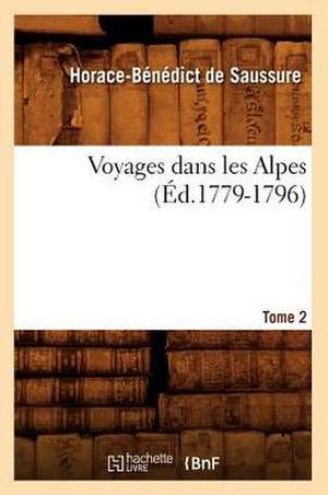 Voyages Dans Les Alpes. Tome 2 de Horace Benedict De Saussure