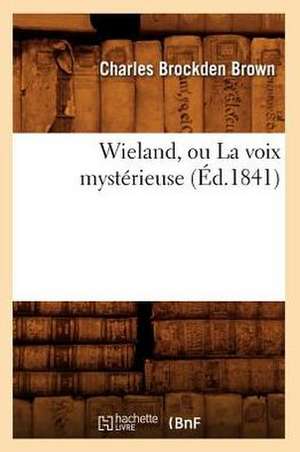 Wieland, Ou La Voix Mysterieuse (Ed.1841) de Brockden Brown C.