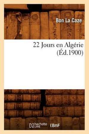 22 Jours En Algerie (Ed.1900) de La Caze B.