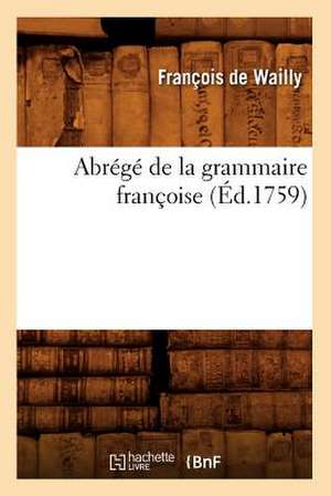 Abrege de La Grammaire Francoise (Ed.1759) de De Wailly F.