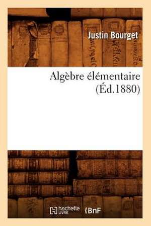 Algèbre élémentaire (Éd.1880) de Justin Bourget